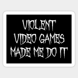 VIOLENT VIDEO GAMES MADE ME DO IT Magnet